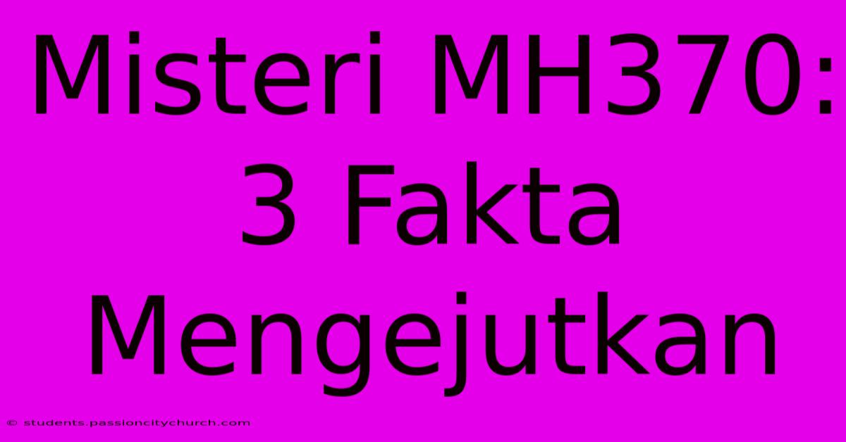 Misteri MH370: 3 Fakta Mengejutkan