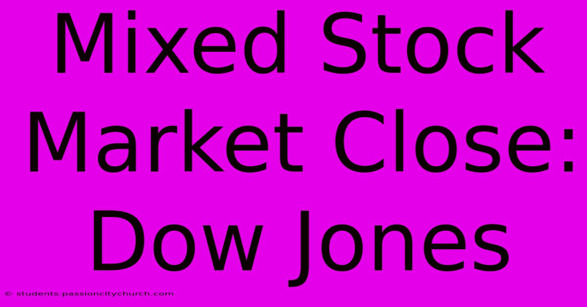 Mixed Stock Market Close: Dow Jones