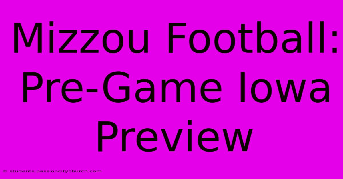 Mizzou Football: Pre-Game Iowa Preview