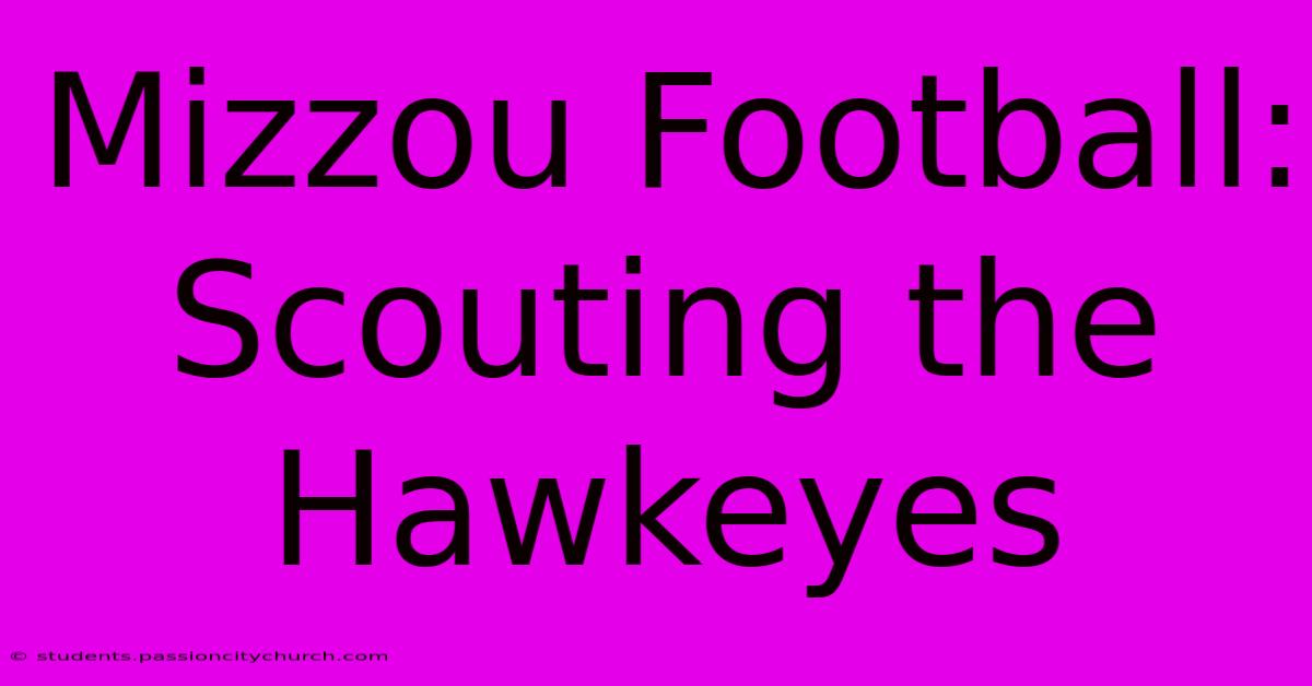 Mizzou Football: Scouting The Hawkeyes