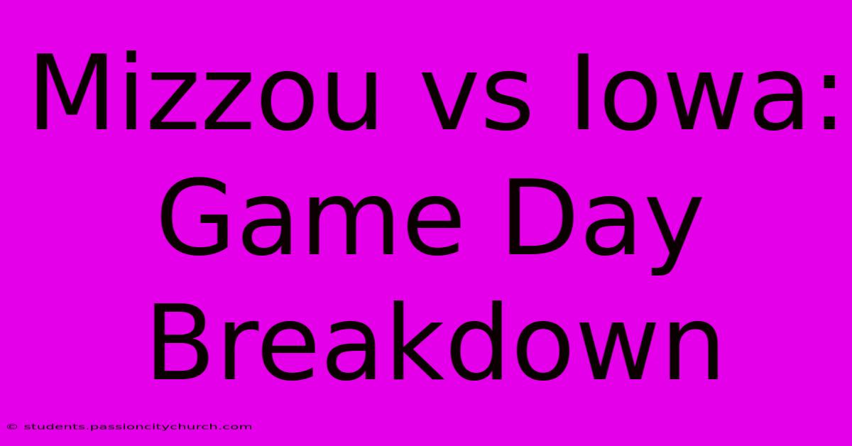 Mizzou Vs Iowa: Game Day Breakdown