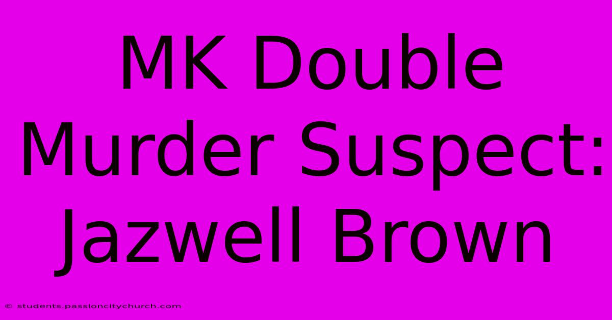 MK Double Murder Suspect: Jazwell Brown