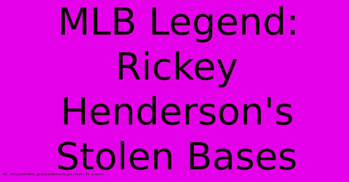 MLB Legend: Rickey Henderson's Stolen Bases