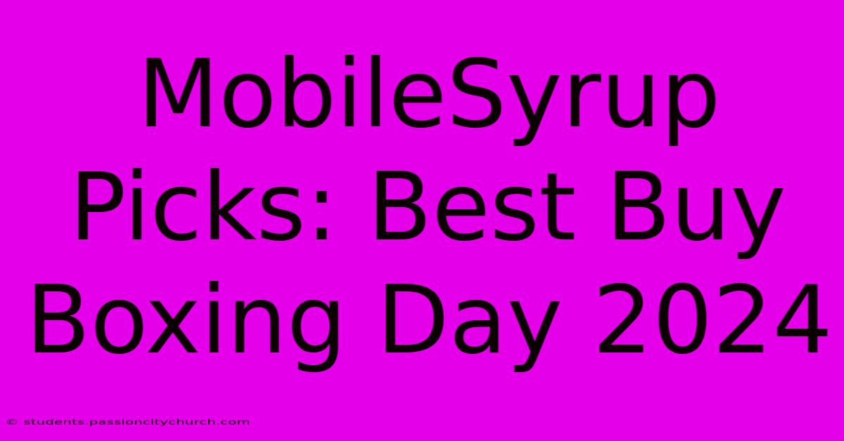 MobileSyrup Picks: Best Buy Boxing Day 2024