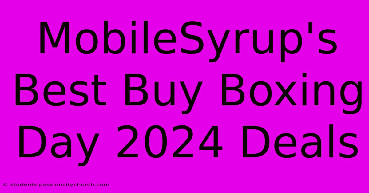 MobileSyrup's Best Buy Boxing Day 2024 Deals