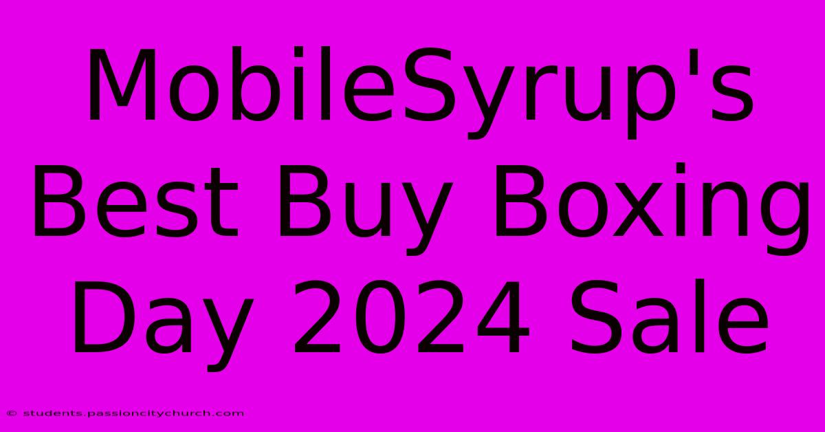 MobileSyrup's Best Buy Boxing Day 2024 Sale