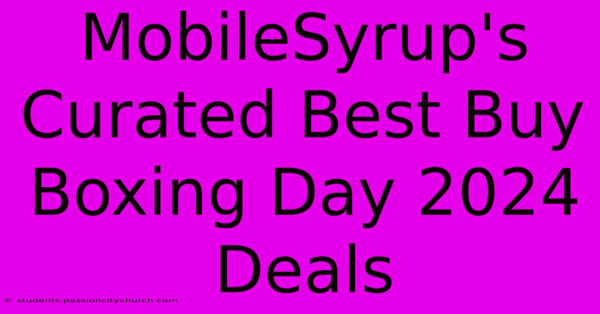 MobileSyrup's Curated Best Buy Boxing Day 2024 Deals