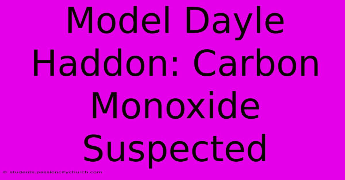 Model Dayle Haddon: Carbon Monoxide Suspected