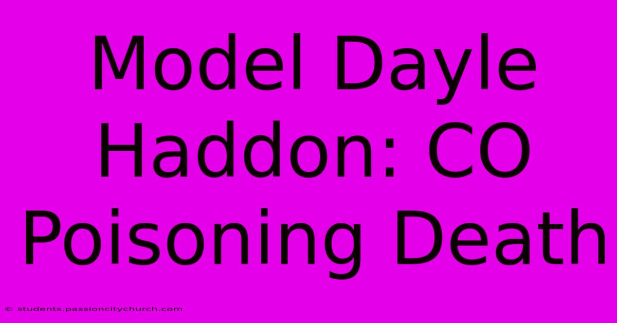 Model Dayle Haddon: CO Poisoning Death