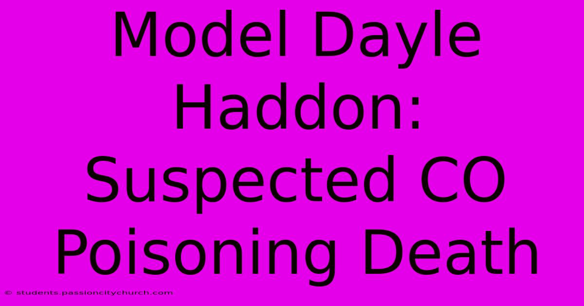 Model Dayle Haddon: Suspected CO Poisoning Death