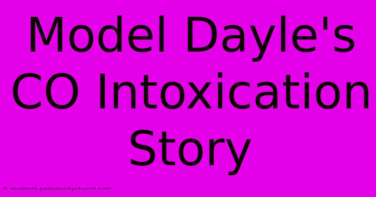 Model Dayle's CO Intoxication Story