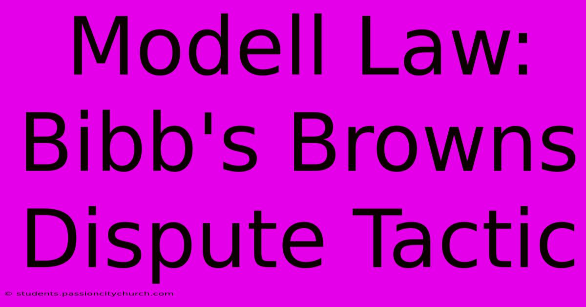 Modell Law: Bibb's Browns Dispute Tactic