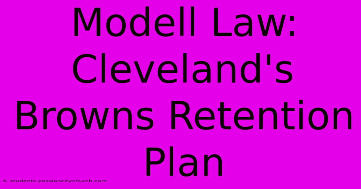 Modell Law: Cleveland's Browns Retention Plan