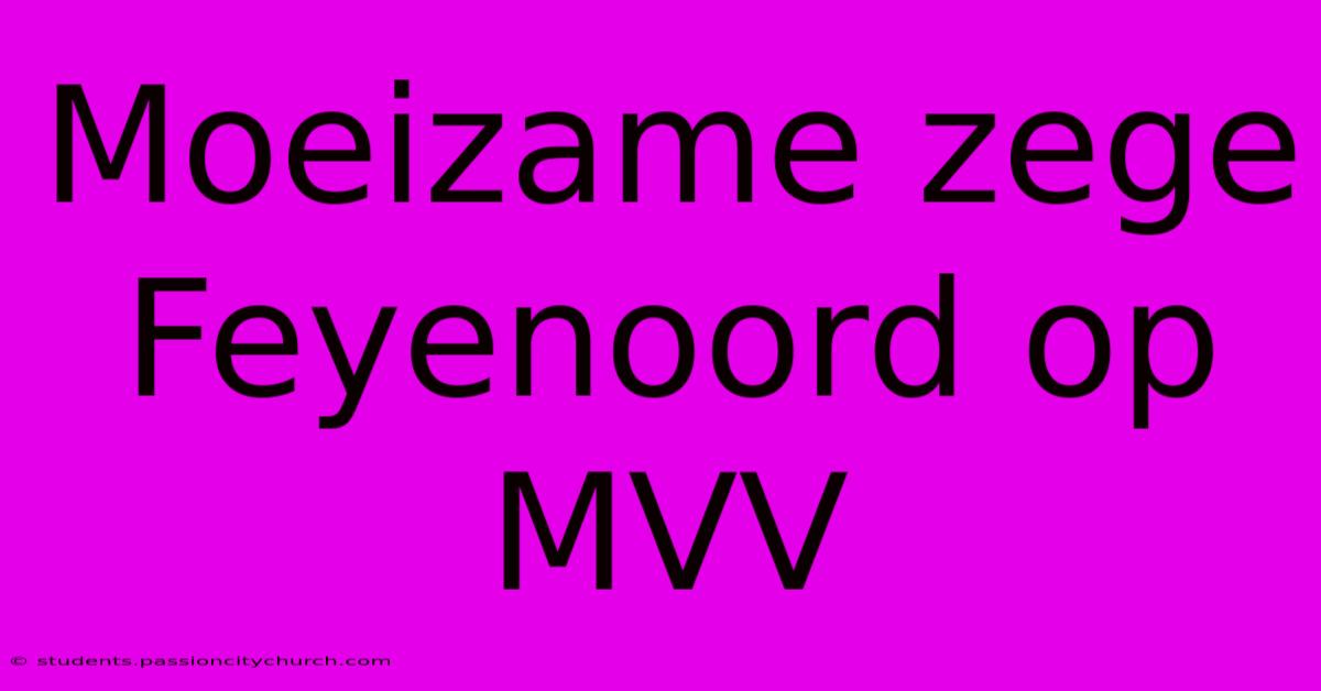 Moeizame Zege Feyenoord Op MVV