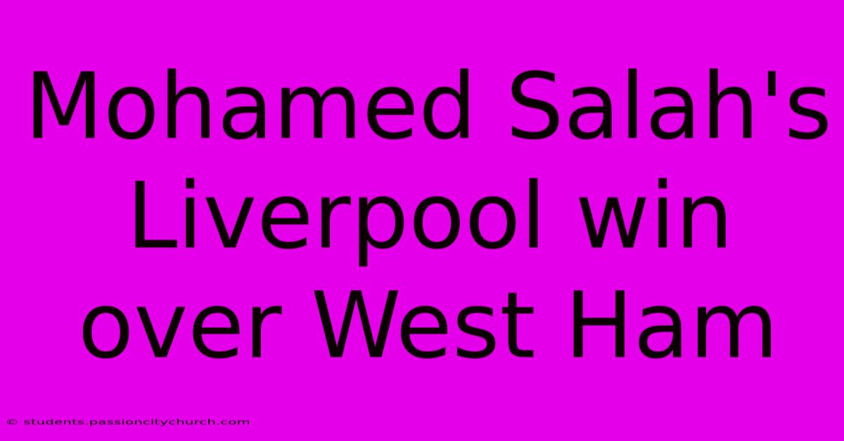 Mohamed Salah's Liverpool Win Over West Ham