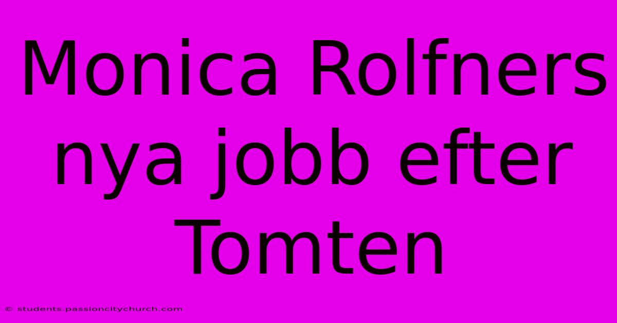 Monica Rolfners Nya Jobb Efter Tomten