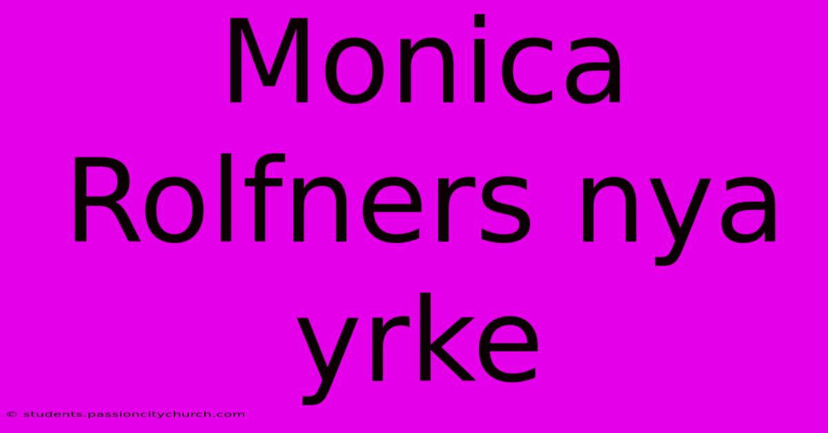 Monica Rolfners Nya Yrke