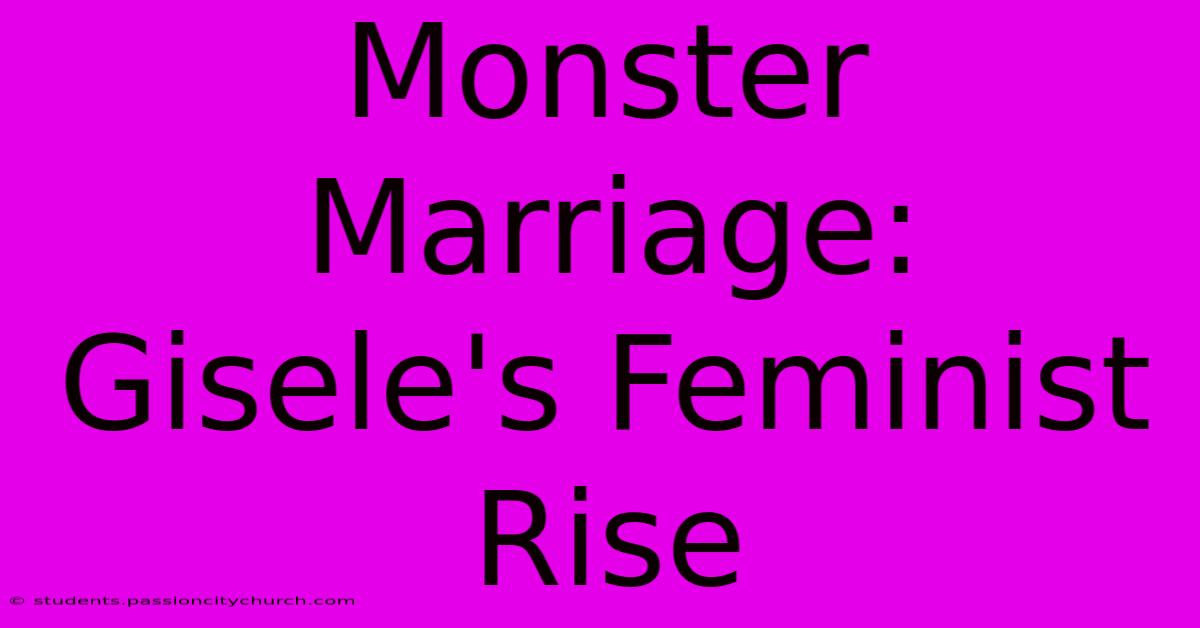 Monster Marriage: Gisele's Feminist Rise