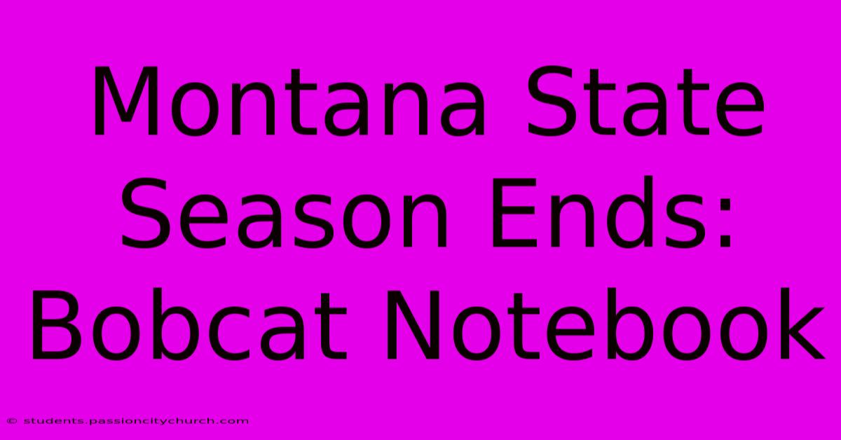 Montana State Season Ends: Bobcat Notebook