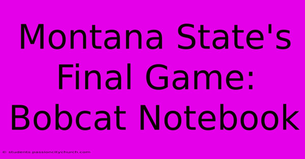 Montana State's Final Game: Bobcat Notebook