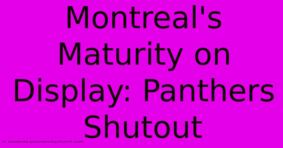 Montreal's Maturity On Display: Panthers Shutout