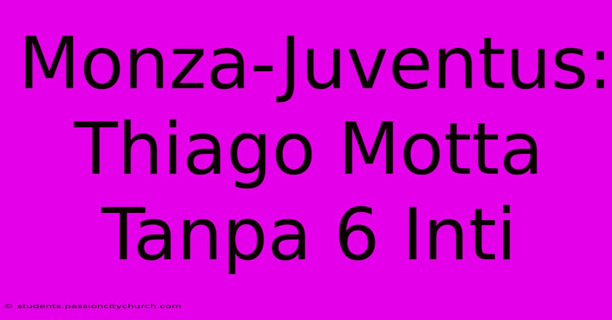 Monza-Juventus: Thiago Motta Tanpa 6 Inti