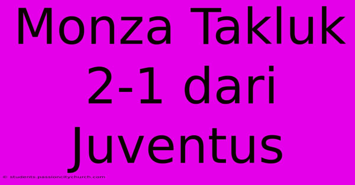 Monza Takluk 2-1 Dari Juventus