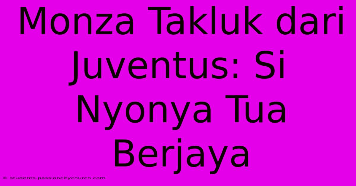 Monza Takluk Dari Juventus: Si Nyonya Tua Berjaya