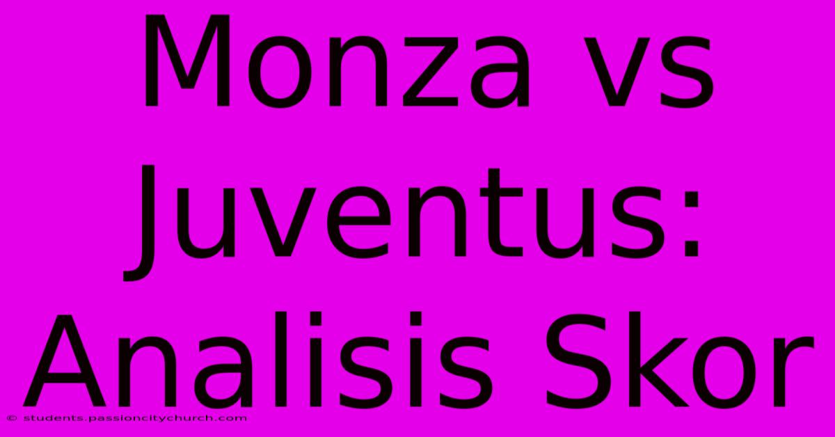 Monza Vs Juventus: Analisis Skor