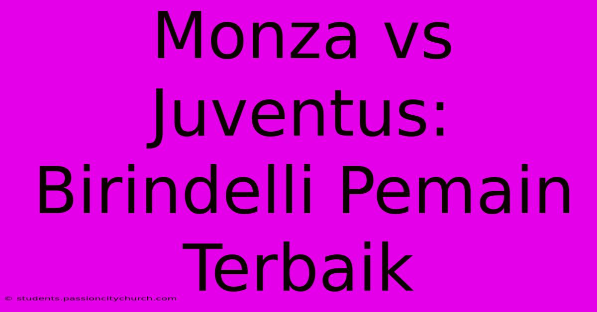 Monza Vs Juventus: Birindelli Pemain Terbaik