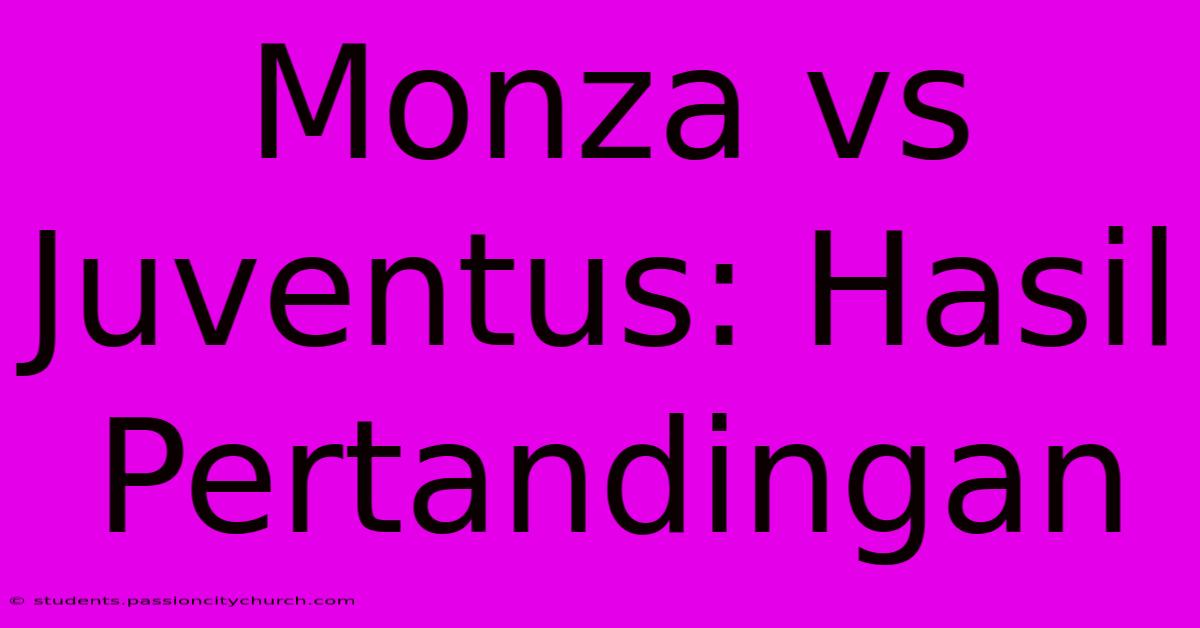 Monza Vs Juventus: Hasil Pertandingan