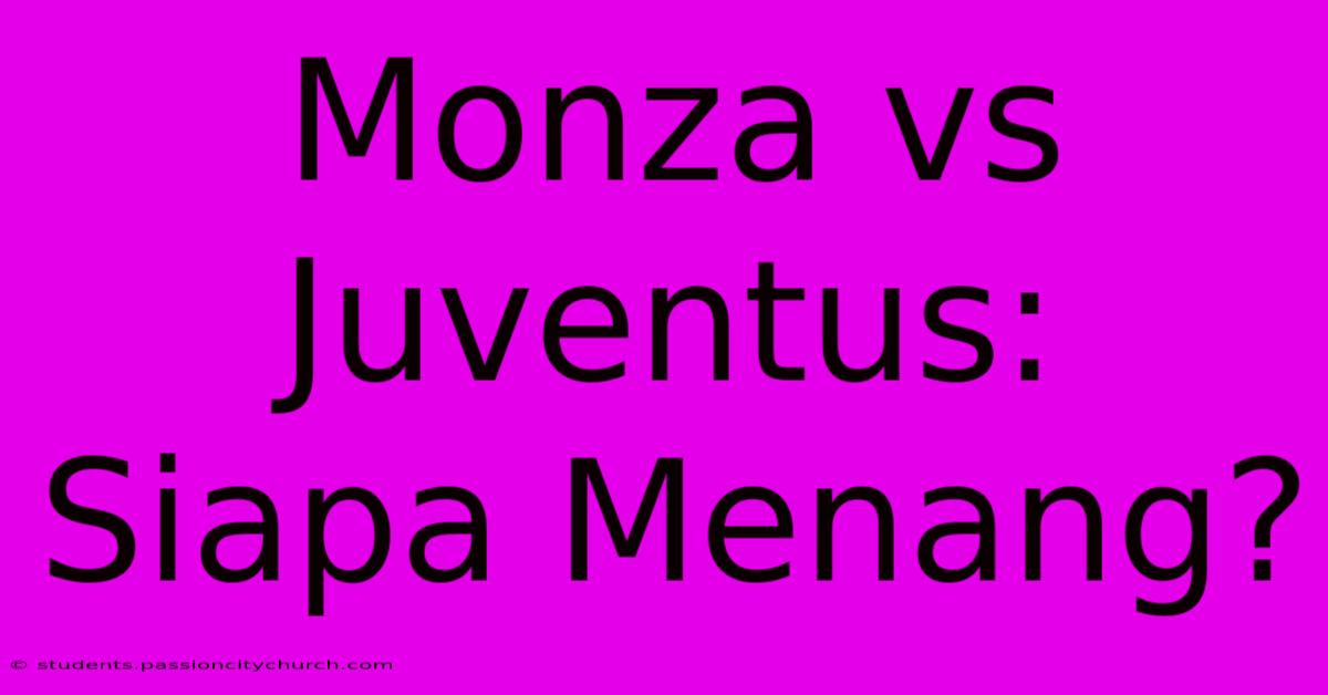 Monza Vs Juventus: Siapa Menang?