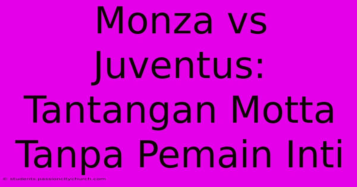 Monza Vs Juventus: Tantangan Motta Tanpa Pemain Inti