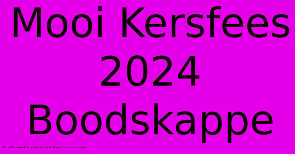 Mooi Kersfees 2024 Boodskappe