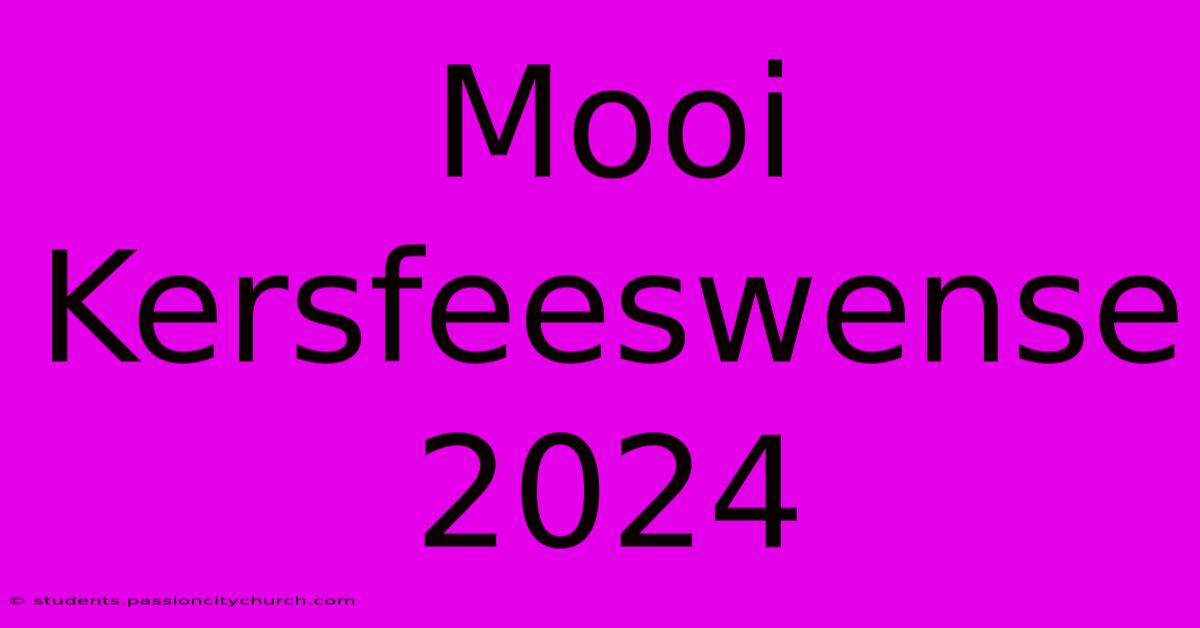 Mooi Kersfeeswense 2024