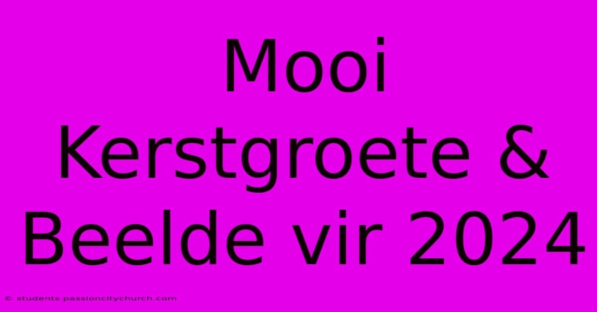 Mooi Kerstgroete & Beelde Vir 2024