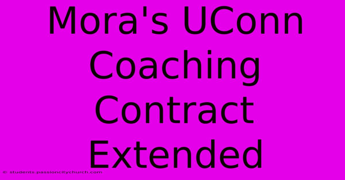 Mora's UConn Coaching Contract Extended