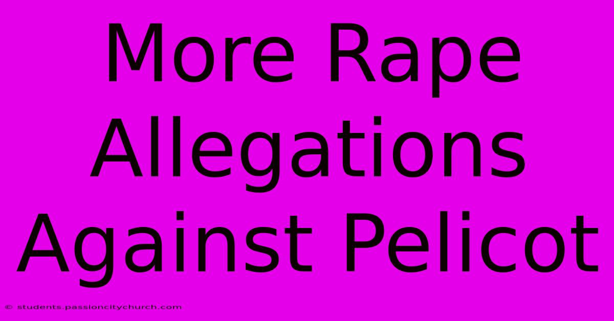 More Rape Allegations Against Pelicot