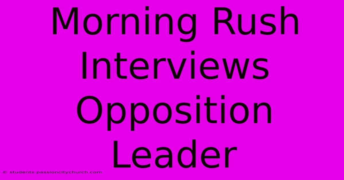 Morning Rush Interviews Opposition Leader