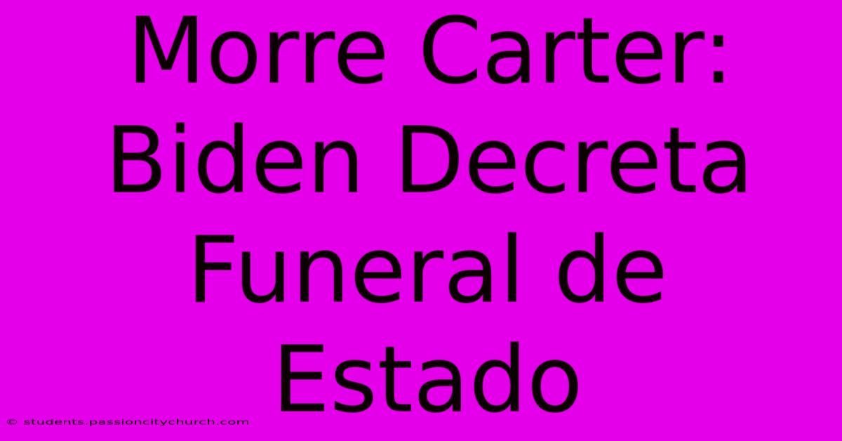 Morre Carter: Biden Decreta Funeral De Estado