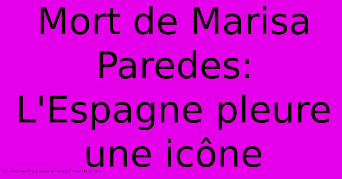 Mort De Marisa Paredes: L'Espagne Pleure Une Icône