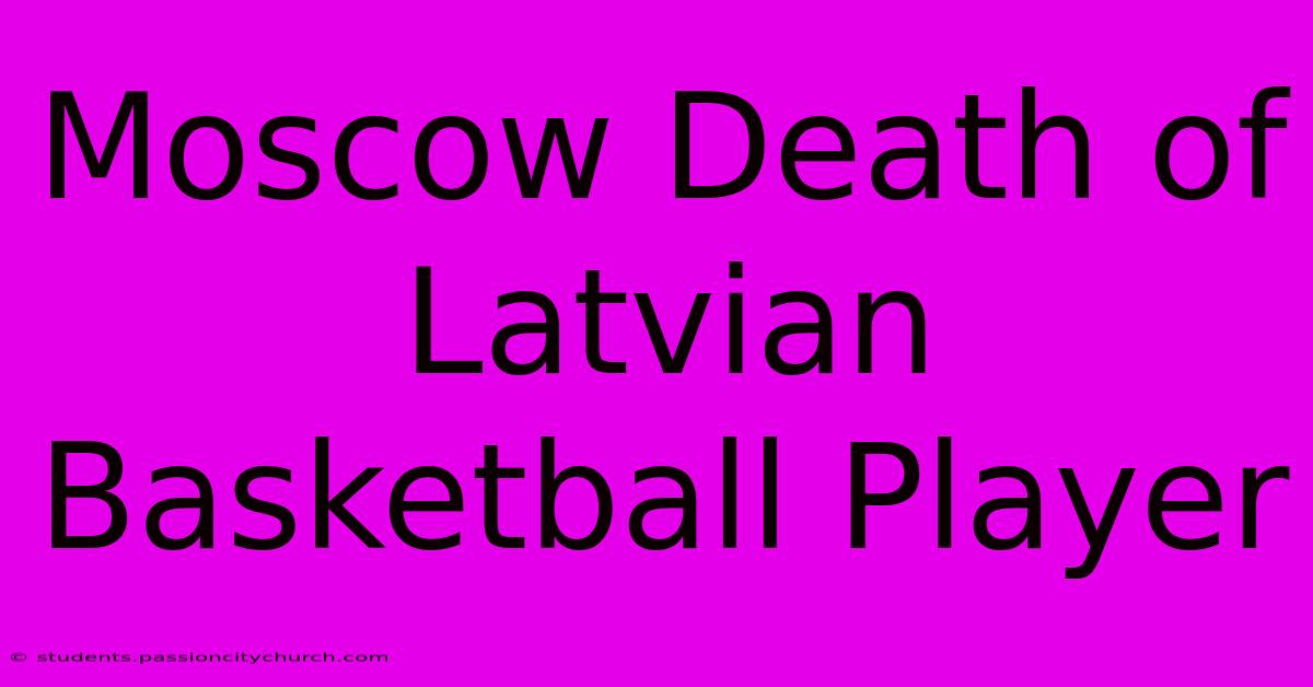 Moscow Death Of Latvian Basketball Player