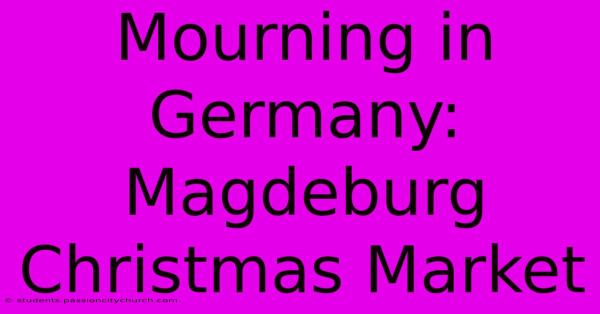 Mourning In Germany: Magdeburg Christmas Market