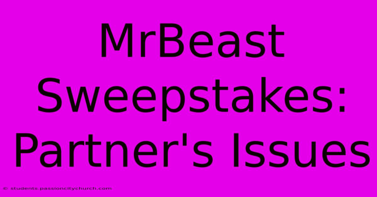 MrBeast Sweepstakes: Partner's Issues