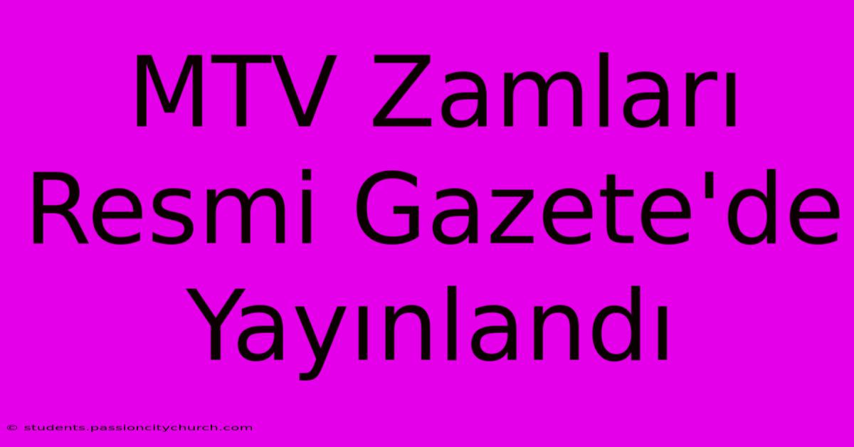 MTV Zamları Resmi Gazete'de Yayınlandı