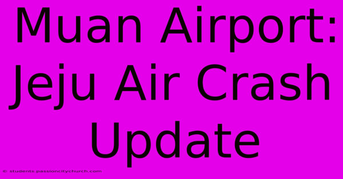 Muan Airport: Jeju Air Crash Update