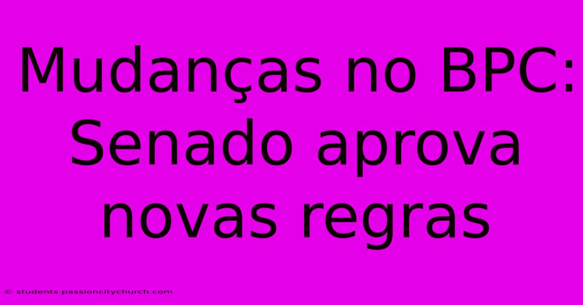 Mudanças No BPC: Senado Aprova Novas Regras