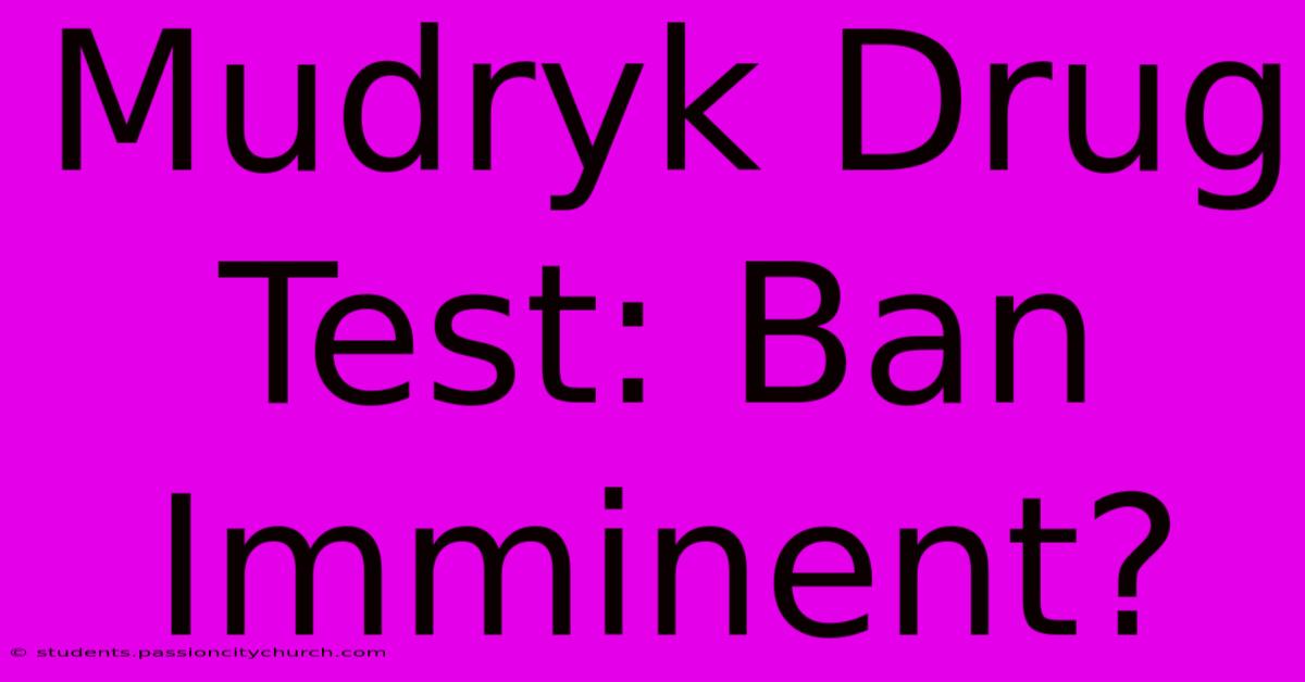 Mudryk Drug Test: Ban Imminent?