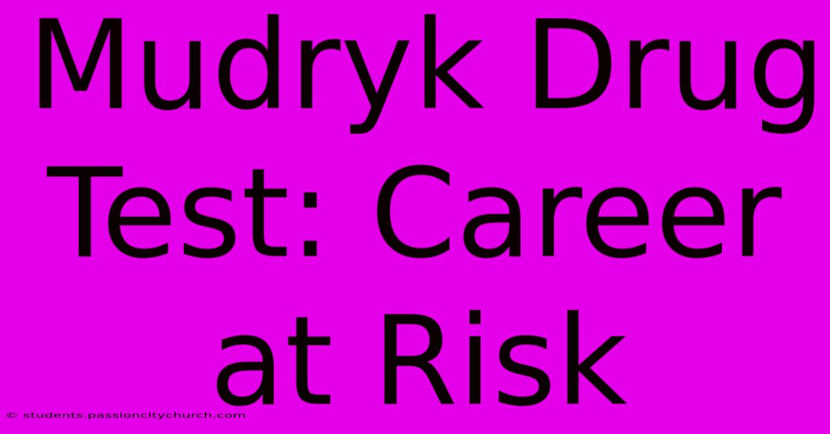 Mudryk Drug Test: Career At Risk