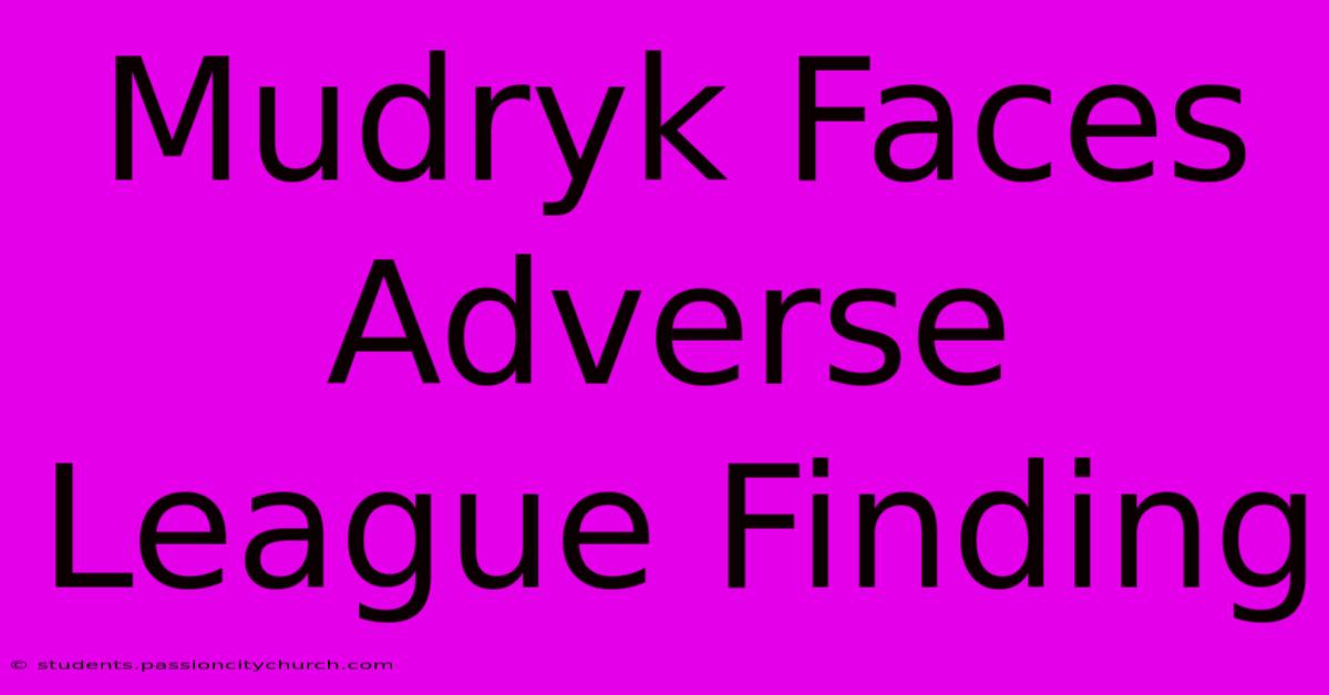 Mudryk Faces Adverse League Finding